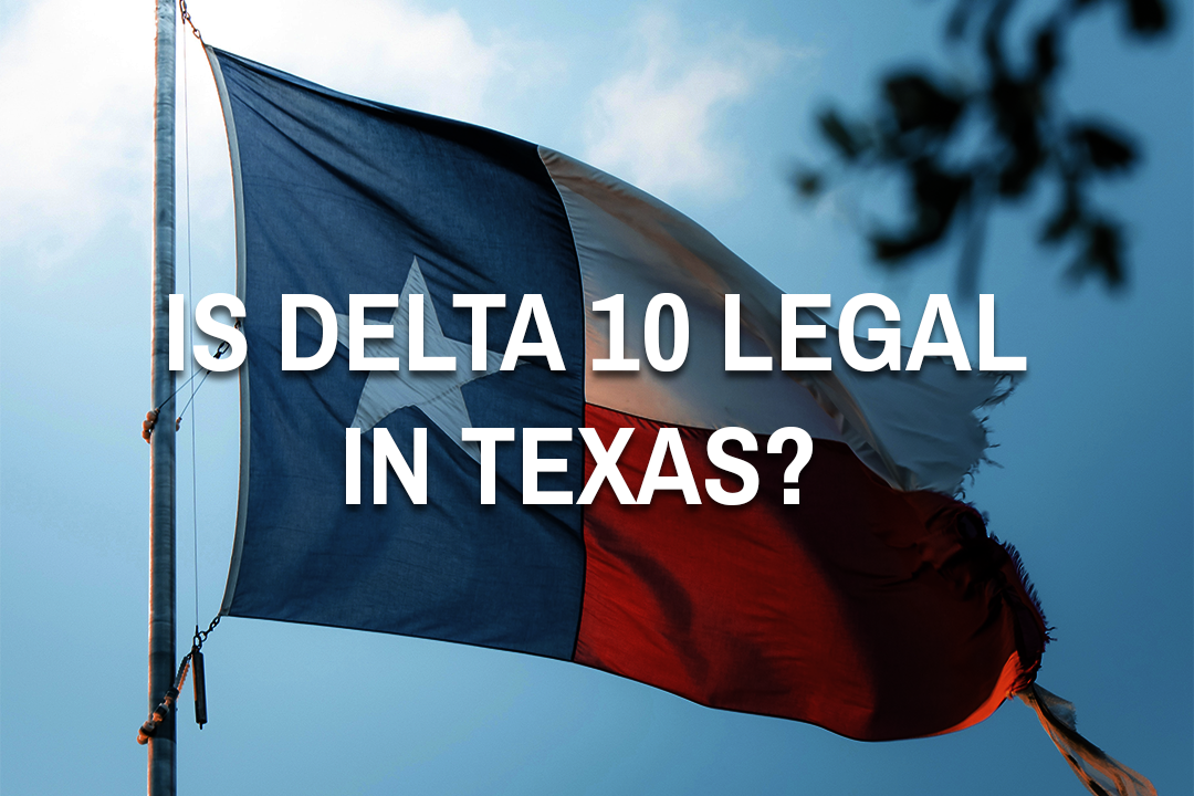 Texas flag behind a white text that reads "Is Delta 10 Legal in Texas?"