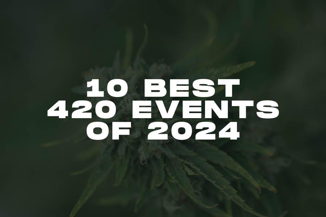10 Best 420 Events of 2024